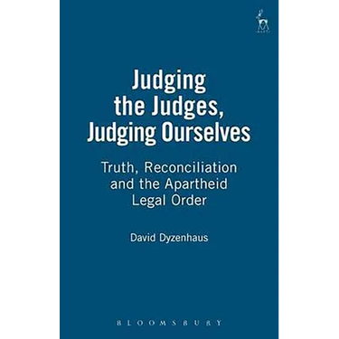 Judging the Judges, Judging Ourselves: Truth, Reconciliation and the Apartheid Legal Order (Revised)