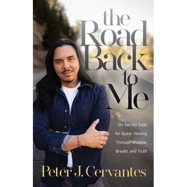 The Road Back to Me: Six Sacred Tools for Queer Healing Through Shadow, Breath, and Truth