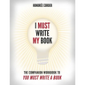 I Must Write My Book: The Companion Workbook to You Must Write a Book