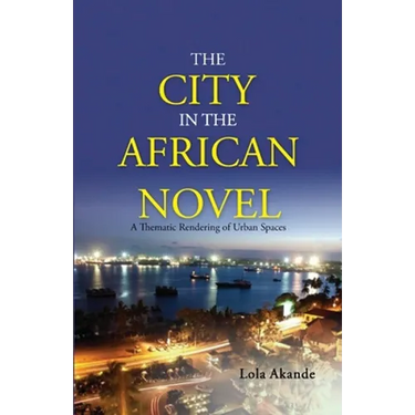 The City in the African Novel: A Thematic Rendering of Urban Spaces