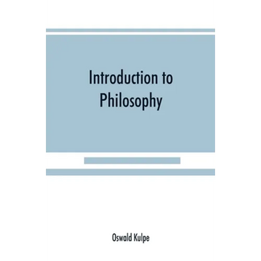 Introduction to philosophy: a handbook for students of psychology, logic, ethics, æsthetics and general philosophy