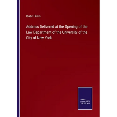Address Delivered at the Opening of the Law Department of the University of the City of New York