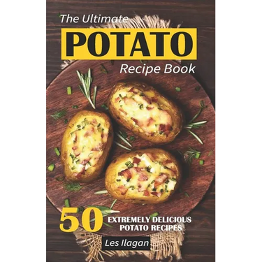 The Ultimate POTATO RECIPE BOOK: 50 Extremely Delicious Potato Recipes