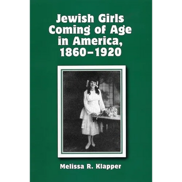 Jewish Girls Coming of Age in America, 1860-1920