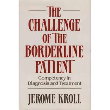 Challenge of the Borderline Patient: Competency in Diagnosis and Treatment ((1988))