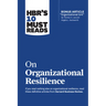 Hbr's 10 Must Reads on Organizational Resilience (with Bonus Article Organizational Grit by Thomas H. Lee and Angela L. Duckworth)