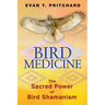Bird Medicine: The Sacred Power of Bird Shamanism