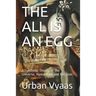 The All is an Egg.: A Synthetic Theory of the Universe, Humankind and Religion.