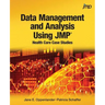 Data Management and Analysis Using JMP: Health Care Case Studies