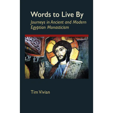 Words to Live by: Journeys in Ancient and Modern Egyptian Monasticism Volume 207