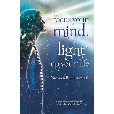 Focus your mind - Light up your life: Nichiren Buddhism 4.0