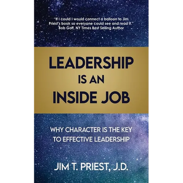 Leadership Is an Inside Job: Why Character is the Key to Effective Leadership
