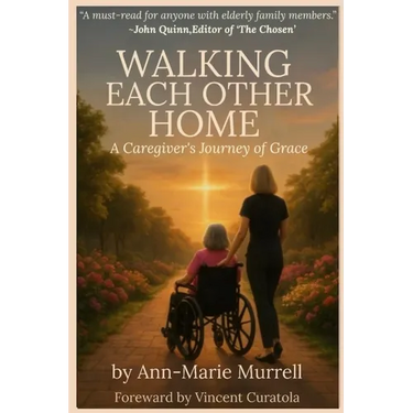 Walking Each Other Home: A Caregiver's Journey of Grace