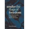 Under the Flags of Freedom: Slave Soldiers and the Wars of Independence in Spanish South America