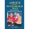 Advice From a 90-Year-Old Man: Life Lessons for Happiness and Prosperity