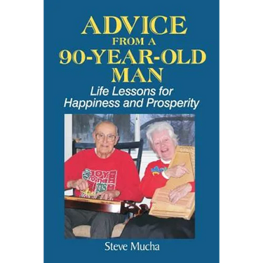 Advice From a 90-Year-Old Man: Life Lessons for Happiness and Prosperity