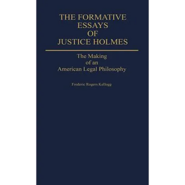The Formative Essays of Justice Holmes: The Making of an American Legal Philosophy