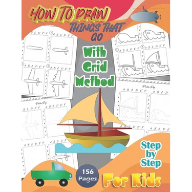 How To Draw Things That Go With Grid Method Step By Step For Kids: A Fun and Simple Step-by-Step Drawing Guide and Activity Book 156 Pages -