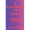 A Philosophy of Anxiety