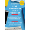 How to Read Nonfiction Like a Professor: A Smart, Irreverent Guide to Biography, History, Journalism, Blogs, and Everything in Between
