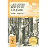 A Reasoned Defense of the Faith: Collected Essays in Christian Apologetics