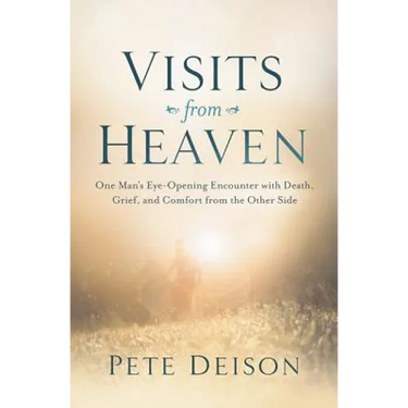 Visits from Heaven: One Man's Eye-Opening Encounter with Death, Grief, and Comfort from the Other Side