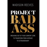 Project Badass: Breaking Out of Your Comfort Zone to Transform from Average to Extraordinary
