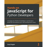 Hands-on JavaScript for Python Developers: Leverage your Python knowledge to quickly learn JavaScript and advance your web development career
