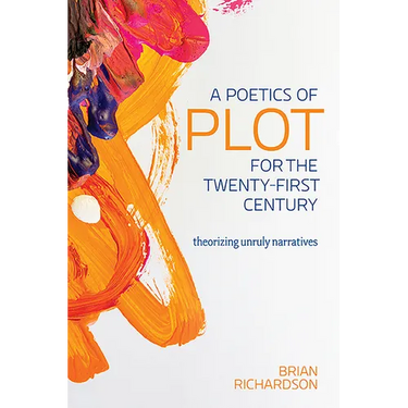 A Poetics of Plot for the Twenty-First Century: Theorizing Unruly Narratives