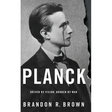 Planck: Driven by Vision, Broken by War