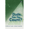 Dude, Can You Count?: Stories, Challenges, and Adventures in Mathematics