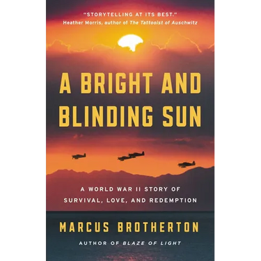 A Bright and Blinding Sun: A World War II Story of Survival, Love, and Redemption