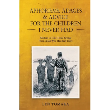 Aphorisms, Adages & Advice for the Children I Never Had