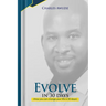 Evolve In 30 Days: How you can change your life in 30 days