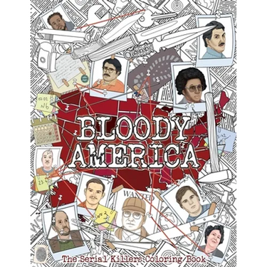 Bloody America: The Serial Killers Coloring Book. Full of Famous Murderers. For Adults Only.