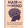 Hair on the Mind: The Connection Between Hair and Mental Health