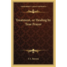 Treatment, or Healing by True Prayer