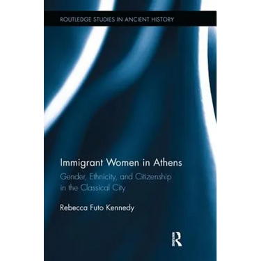 Immigrant Women in Athens: Gender, Ethnicity, and Citizenship in the Classical City