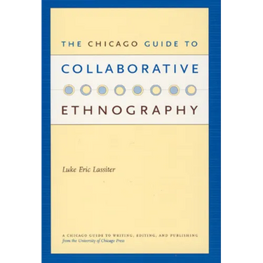 The Chicago Guide to Collaborative Ethnography