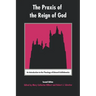 The PRAXIS of the Reign of God: An Introduction to the Theology of Edward Schillebeeckx.