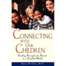 Connecting with Our Children: Guiding Principles for Parents in a Troubled World
