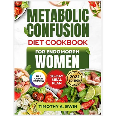 METABOLIC CONFUSION Diet Cookbook For Endomorphs Women: The Science-Backed Guide to Sustainable Weight Loss, Fat Burning and Metabolism Boosting with