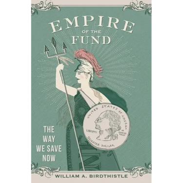 Empire of the Fund: The Way We Save Now
