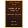 Gilgamesh And The Huluppu-Tree: A Reconstructed Sumerian Text