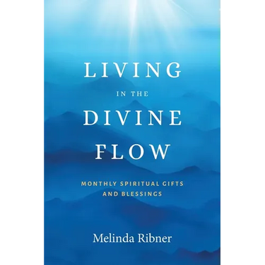 Living in the Divine Flow: Monthly Spiritual Gifts and Blessings