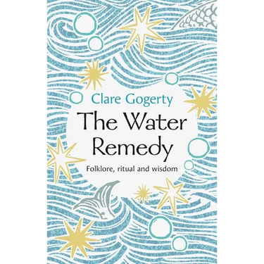 The Water Remedy: Folklore, Ritual and Wisdom