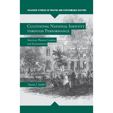 Cultivating National Identity Through Performance: American Pleasure Gardens and Entertainment