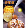 Apricot Jane Bakes: 40 seasonal recipes to delight your palate