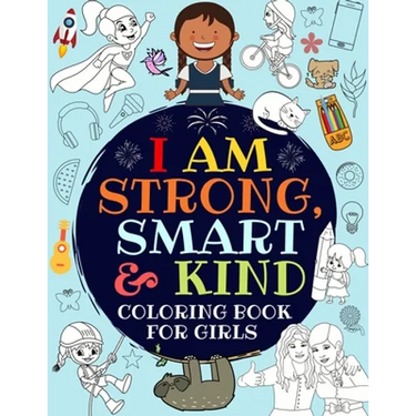 I Am Strong, Smart & Kind: A Coloring Book For Girls