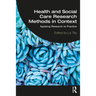 Health and Social Care Research Methods in Context: Applying Research to Practice